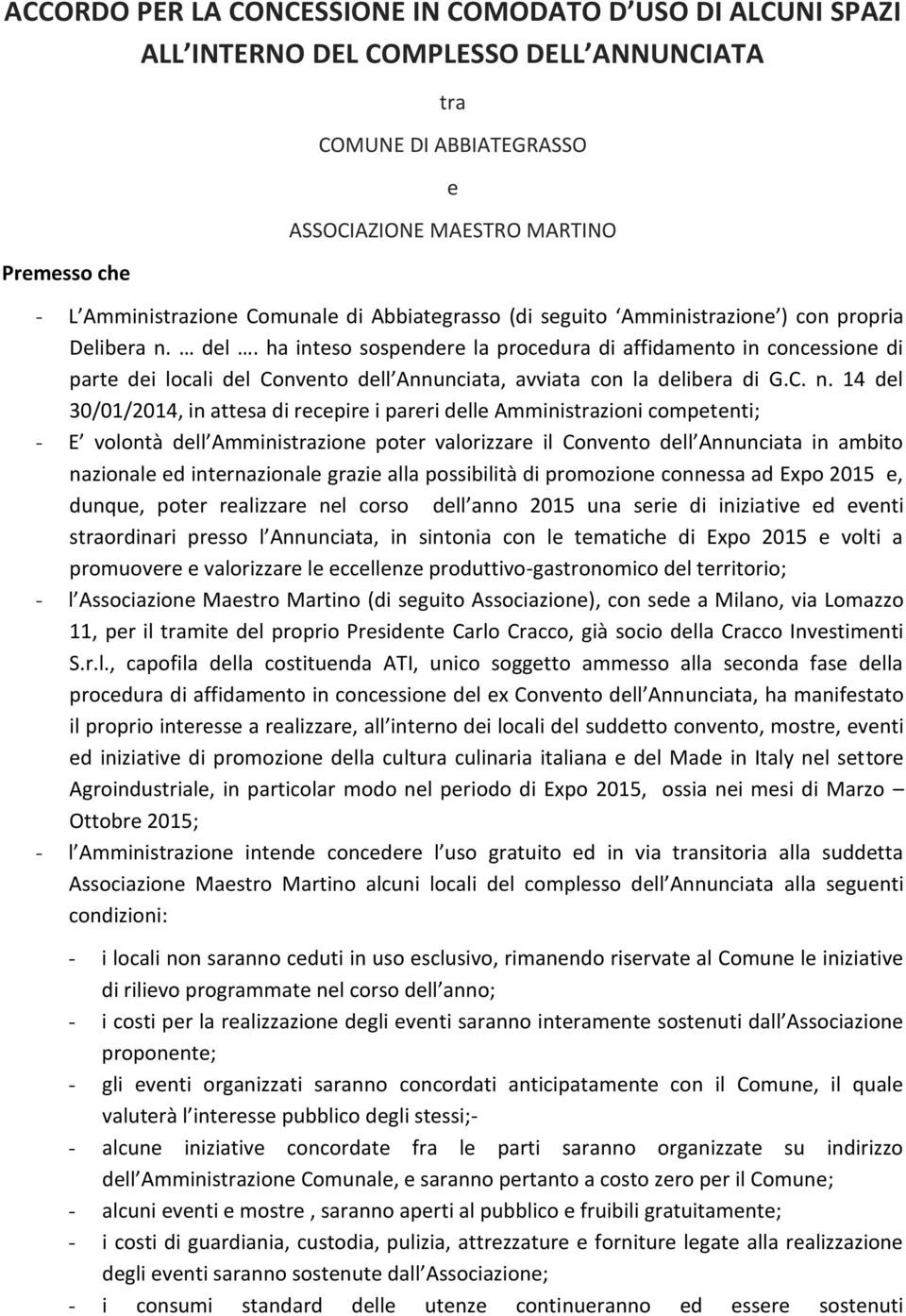 ha inteso sospendere la procedura di affidamento in concessione di parte dei locali del Convento dell Annunciata, avviata con la delibera di G.C. n.