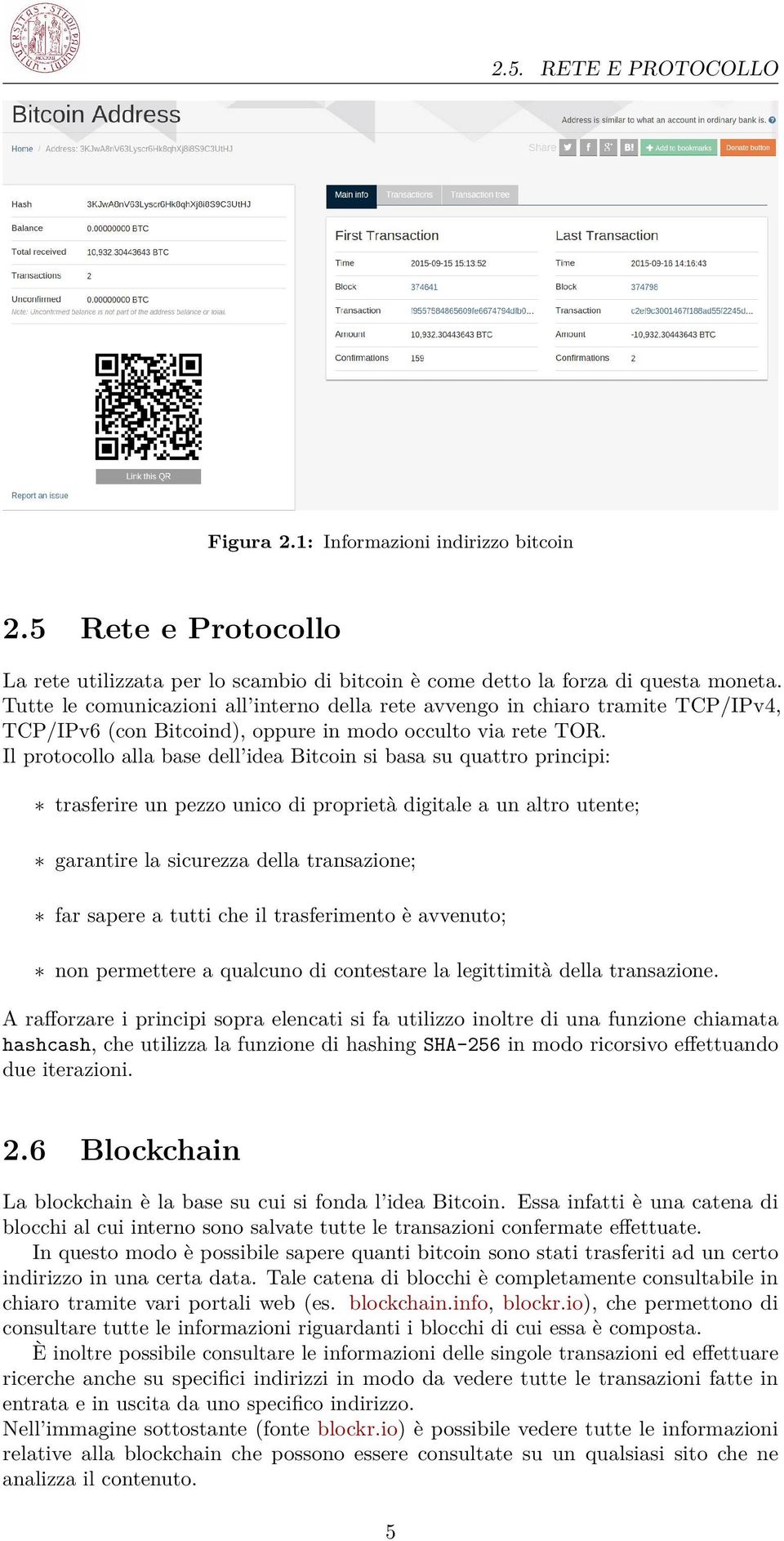 Il protocollo alla base dell idea Bitcoin si basa su quattro principi: trasferire un pezzo unico di proprietà digitale a un altro utente; garantire la sicurezza della transazione; far sapere a tutti