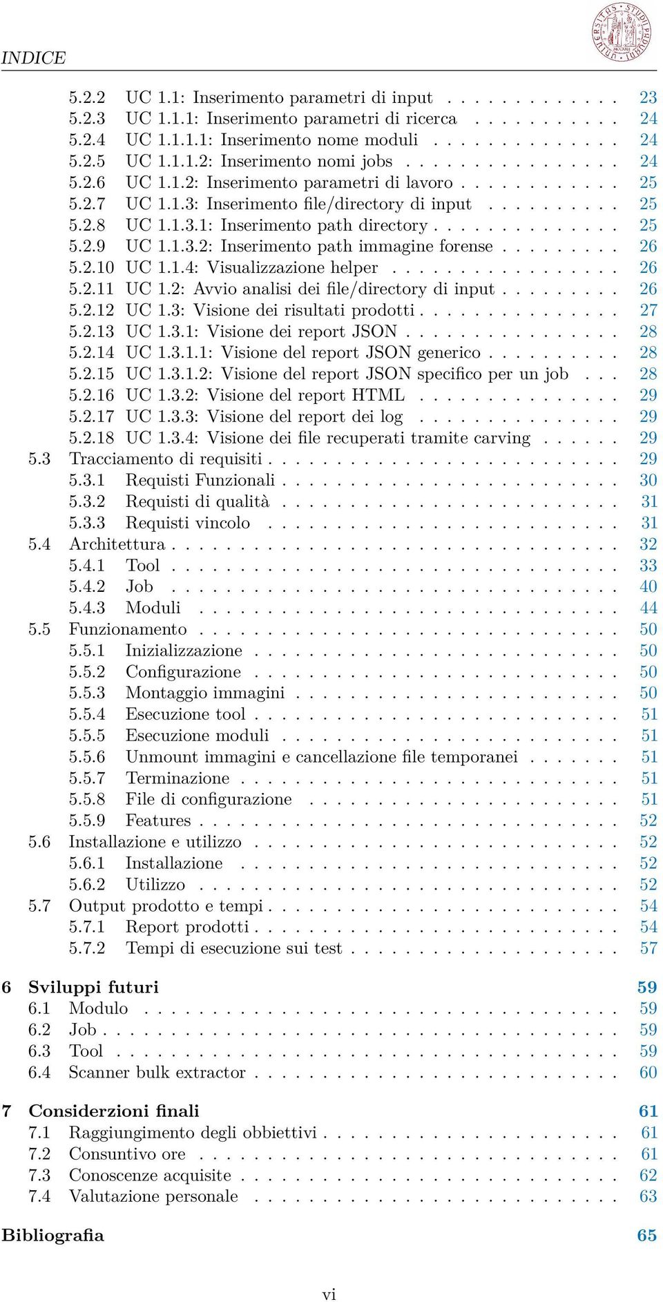 ............. 25 5.2.9 UC 1.1.3.2: Inserimento path immagine forense......... 26 5.2.10 UC 1.1.4: Visualizzazione helper................. 26 5.2.11 UC 1.2: Avvio analisi dei file/directory di input.