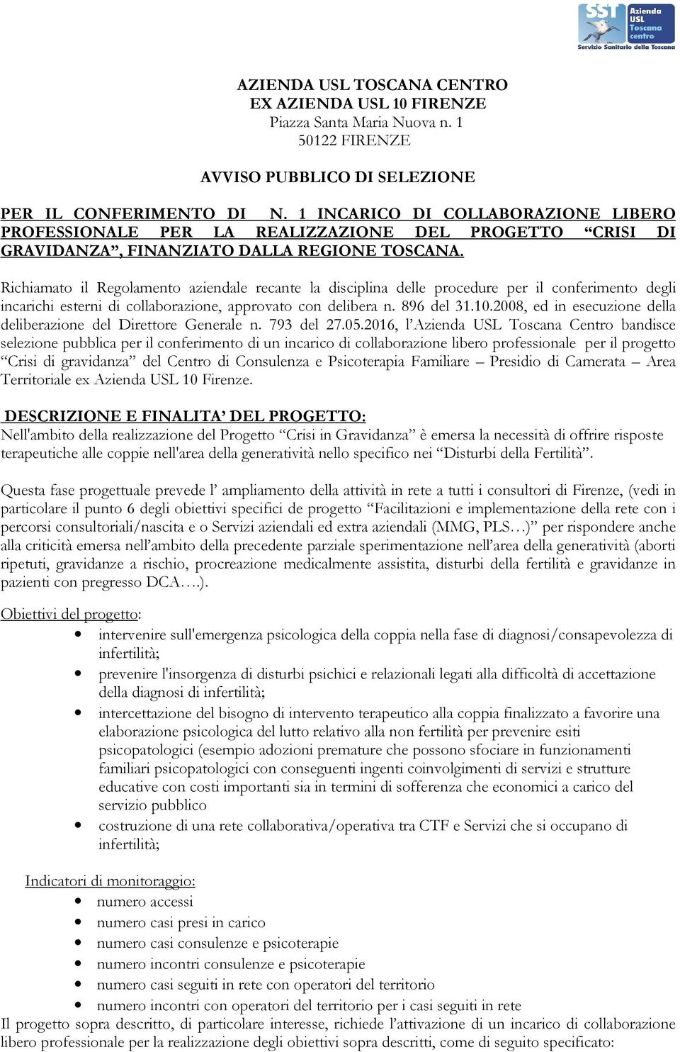 Richiamato il Regolamento aziendale recante la disciplina delle procedure per il conferimento degli incarichi esterni di collaborazione, approvato con delibera n. 896 del 31.10.