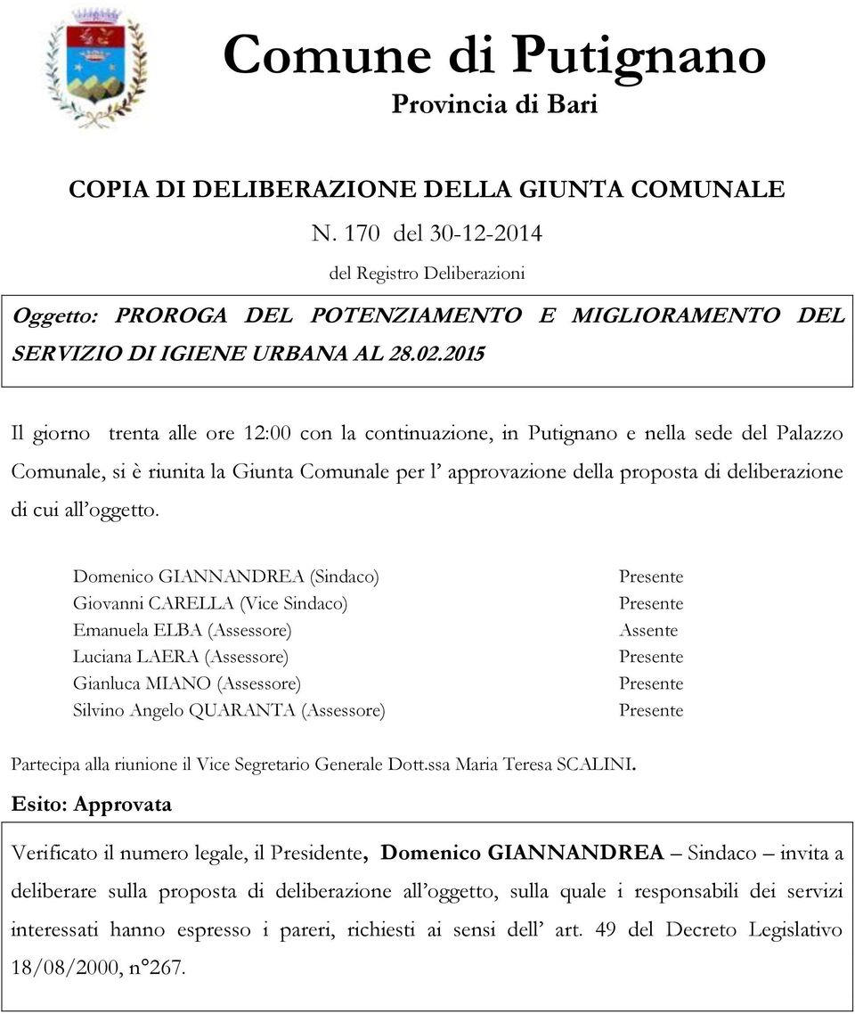 2015 Il giorno trenta alle ore 12:00 con la continuazione, in Putignano e nella sede del Palazzo Comunale, si è riunita la Giunta Comunale per l approvazione della proposta di deliberazione di cui