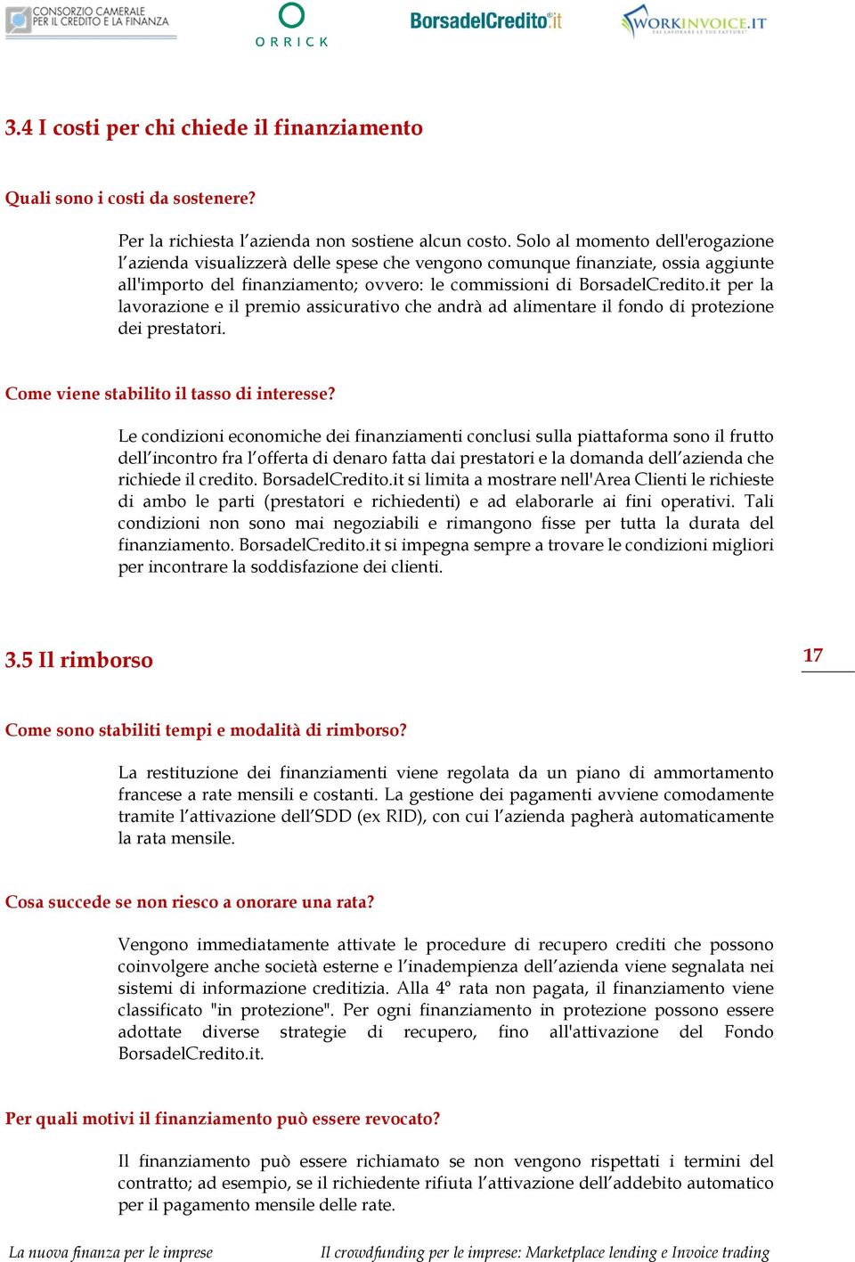 it per la lavorazione e il premio assicurativo che andrà ad alimentare il fondo di protezione dei prestatori. Come viene stabilito il tasso di interesse?