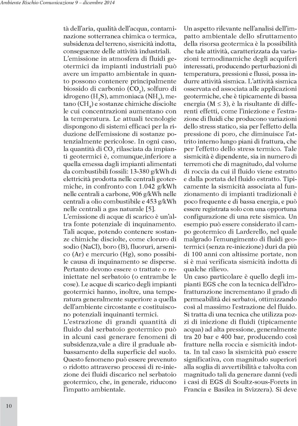 S), ammoniaca (NH 3 ), metano (CH 4 ) e sostanze chimiche disciolte le cui concentrazioni aumentano con la temperatura.