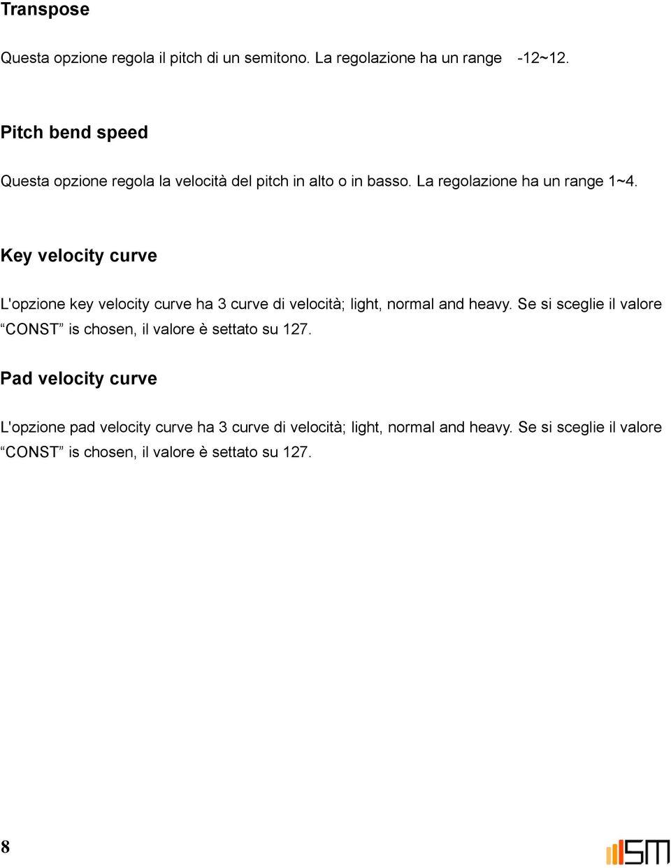 Key velocity curve L'opzione key velocity curve ha 3 curve di velocità; light, normal and heavy.