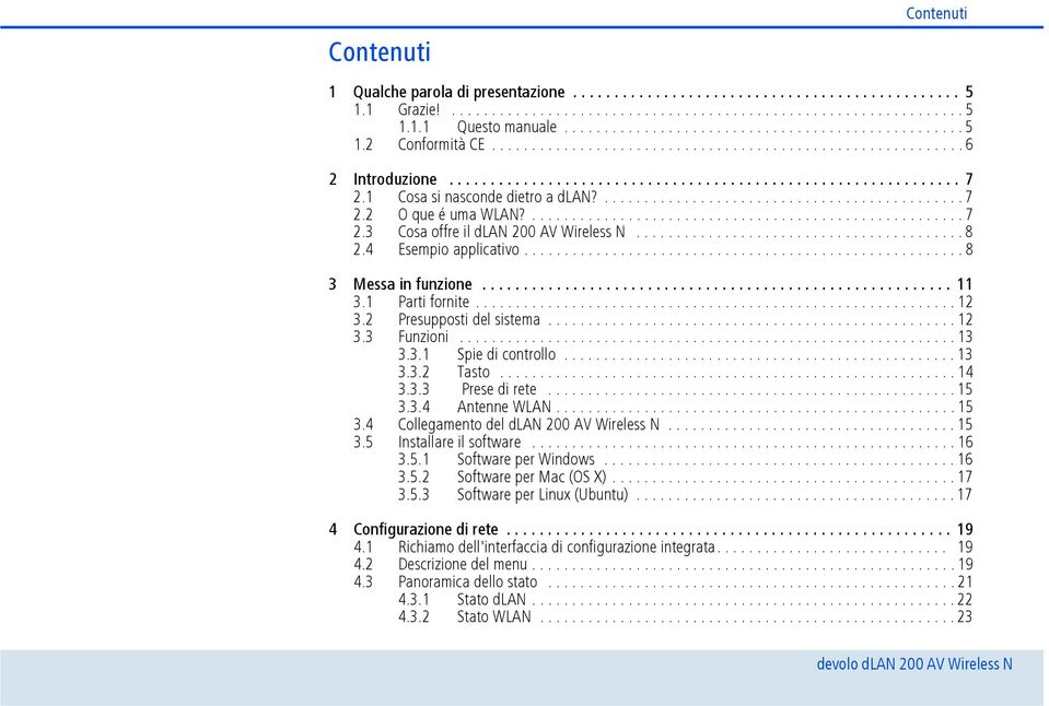 1 Cosa si nasconde dietro a dlan?............................................. 7 2.2 O que é uma WLAN?......................................................7 2.3 Cosa offre il dlan 200 AV Wireless N.