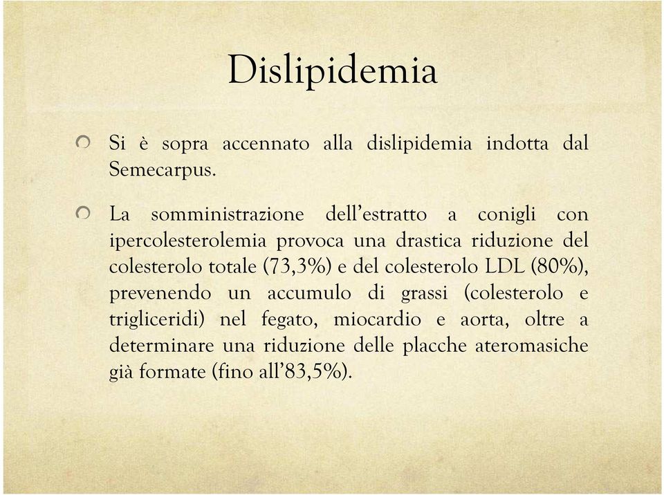 colesterolo totale (73,3%) e del colesterolo LDL (80%), prevenendo un accumulo di grassi (colesterolo e