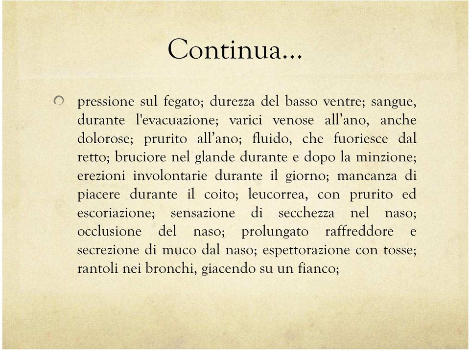 giorno; mancanza di piacere durante il coito; leucorrea, con prurito ed escoriazione; sensazione di secchezza nel naso; occlusione