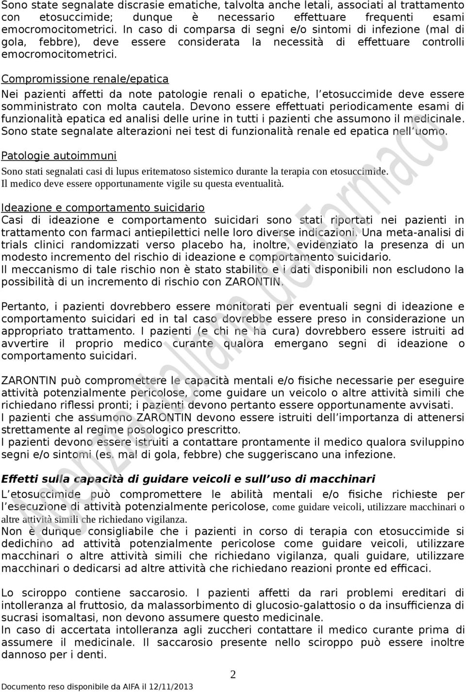 Compromissione renale/epatica Nei pazienti affetti da note patologie renali o epatiche, l etosuccimide deve essere somministrato con molta cautela.