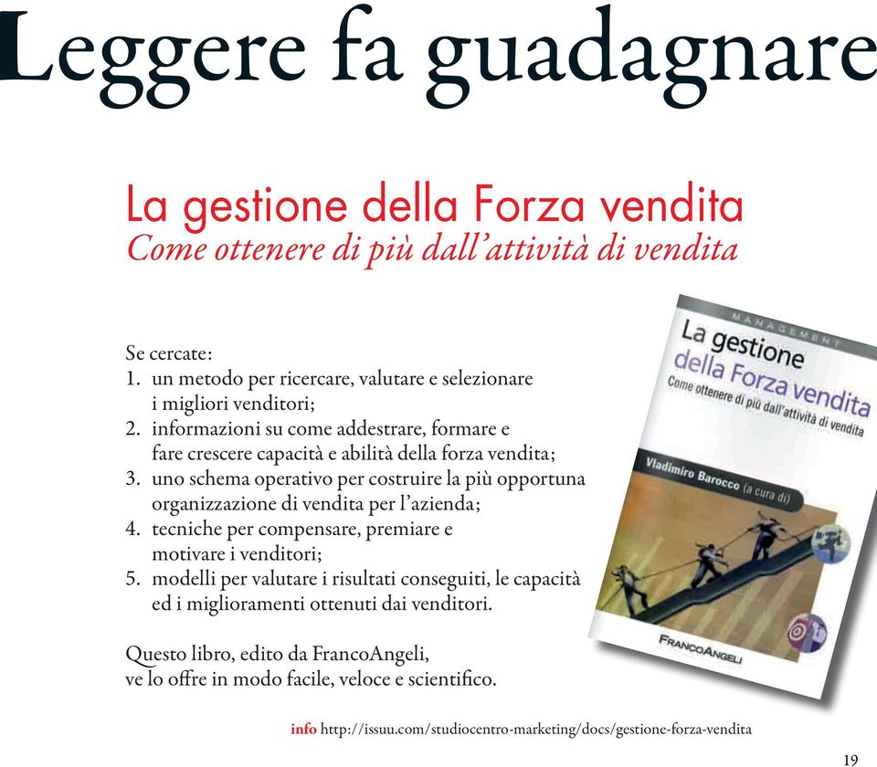 uno schema operativo per costruire la più opportuna organizzazione di vendita per l azienda; 4. tecniche per compensare, premiare e motivare i venditori; 5.