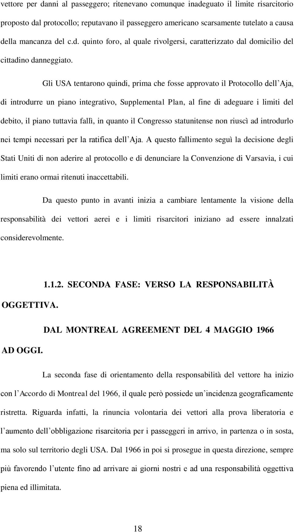 quanto il Congresso statunitense non riuscì ad introdurlo nei tempi necessari per la ratifica dell Aja.