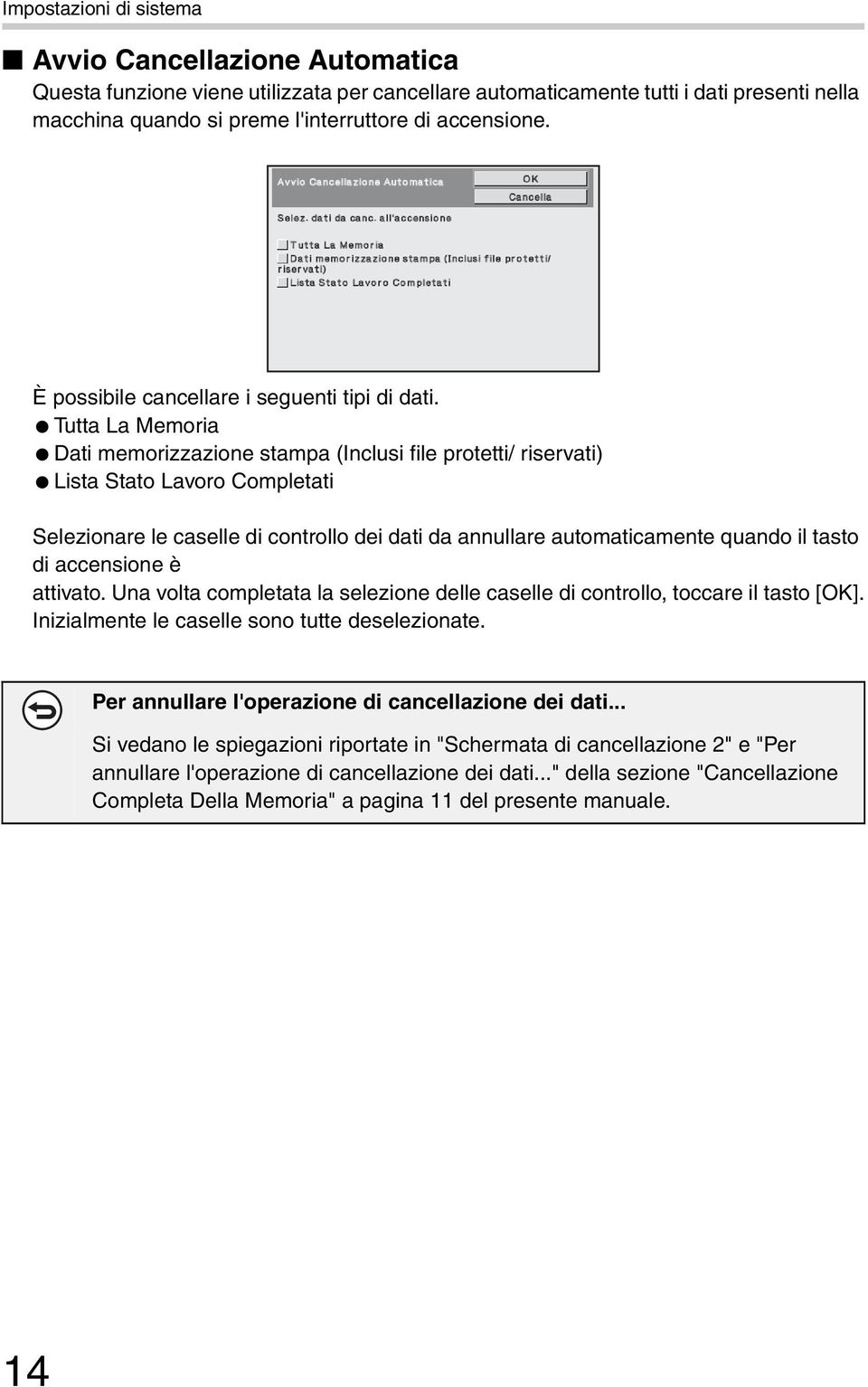 Tutta La Memoria Dati memorizzazione stampa (Inclusi file protetti/ riservati) Lista Stato Lavoro Completati Selezionare le caselle di controllo dei dati da annullare automaticamente quando il tasto