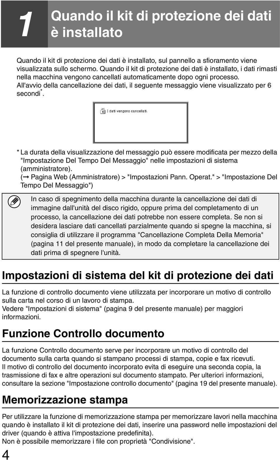 All'avvio della cancellazione dei dati, il seguente messaggio viene visualizzato per 6 secondi *.