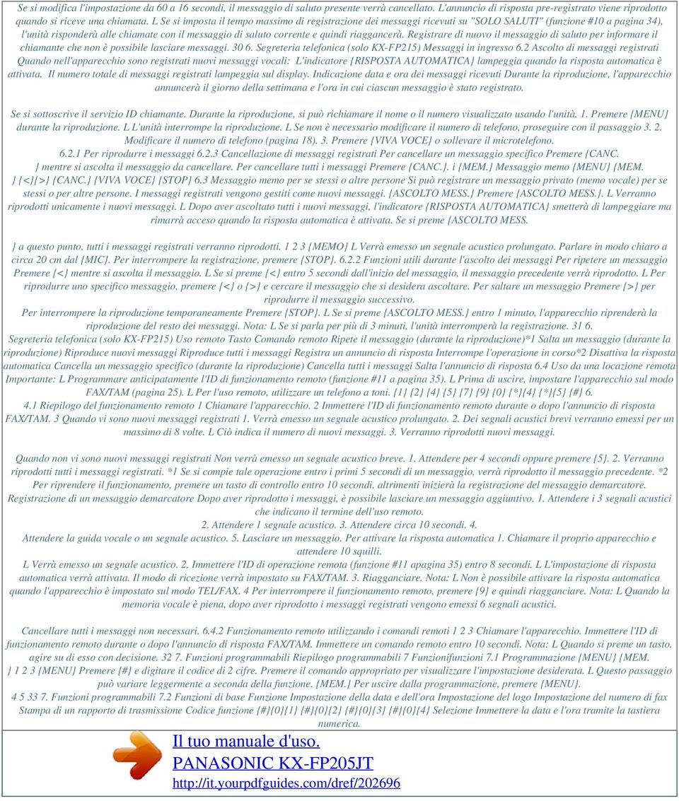 L Se si imposta il tempo massimo di registrazione dei messaggi ricevuti su "SOLO SALUTI" (funzione #10 a pagina 34), l'unità risponderà alle chiamate con il messaggio di saluto corrente e quindi