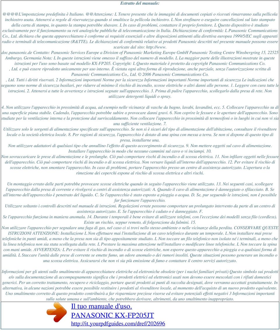 L In caso di problemi, contattare il proprio fornitore. L Questo dispositivo è studiato esclusivamente per il funzionamento su reti analogiche pubbliche di telecomunicazione in Italia.