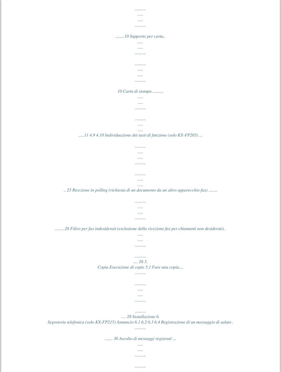 .....26 Filtro per fax indesiderati (esclusione della ricezione fax per chiamanti non desiderati).... 26 5.