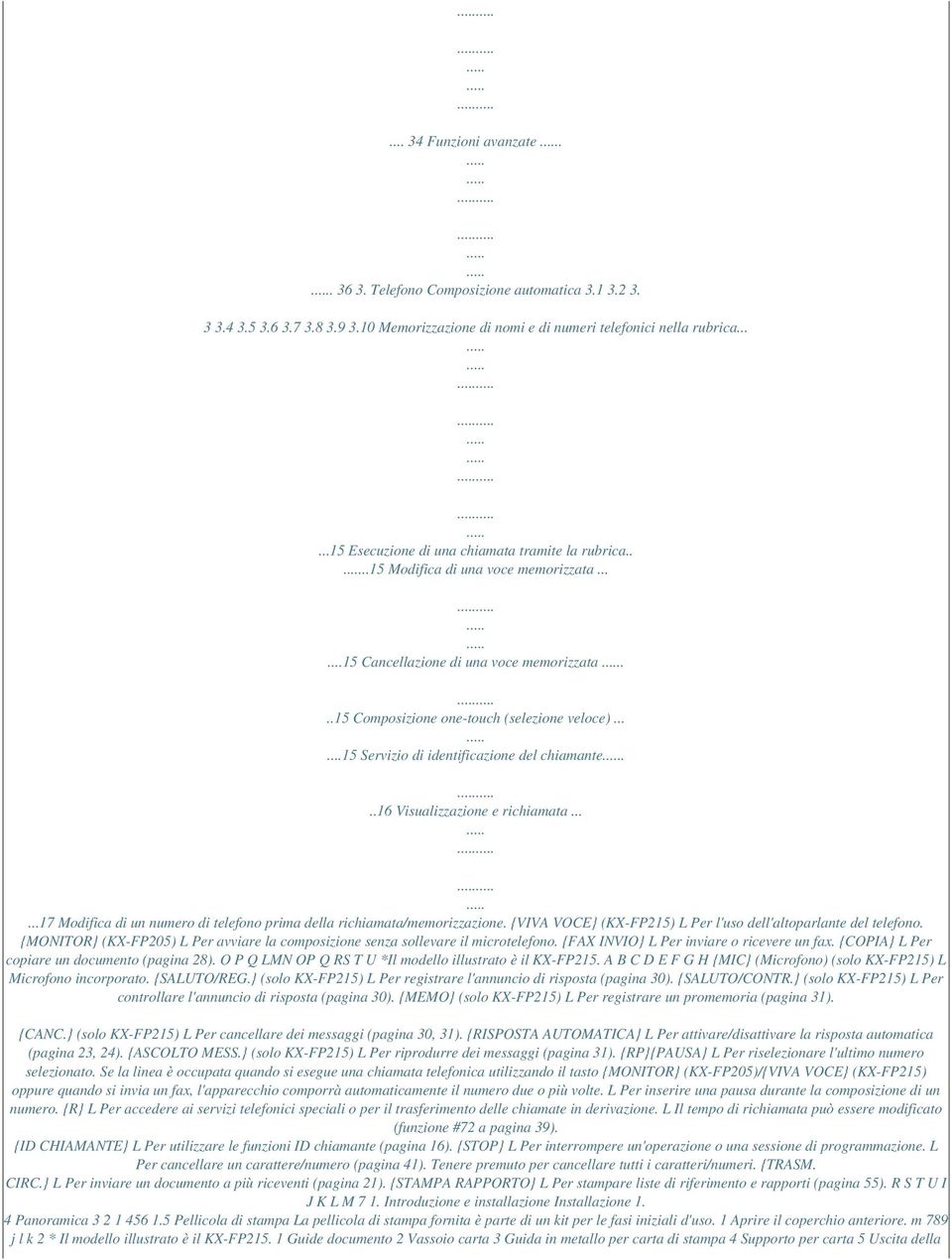 .....15 Servizio di identificazione del chiamante...16 Visualizzazione e richiamata......17 Modifica di un numero di telefono prima della richiamata/memorizzazione.