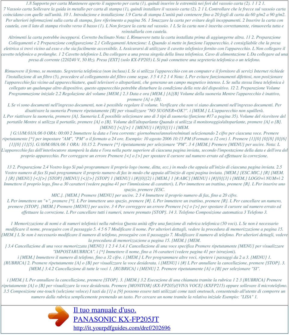 Introduzione e installazione 1.9 Carta di stampa L'unità può contenere fino a 20 fogli di carta da 60 g/m2 a 90 g/m2. Per ulteriori informazioni sulla carta di stampa, fare riferimento a pagina 56.