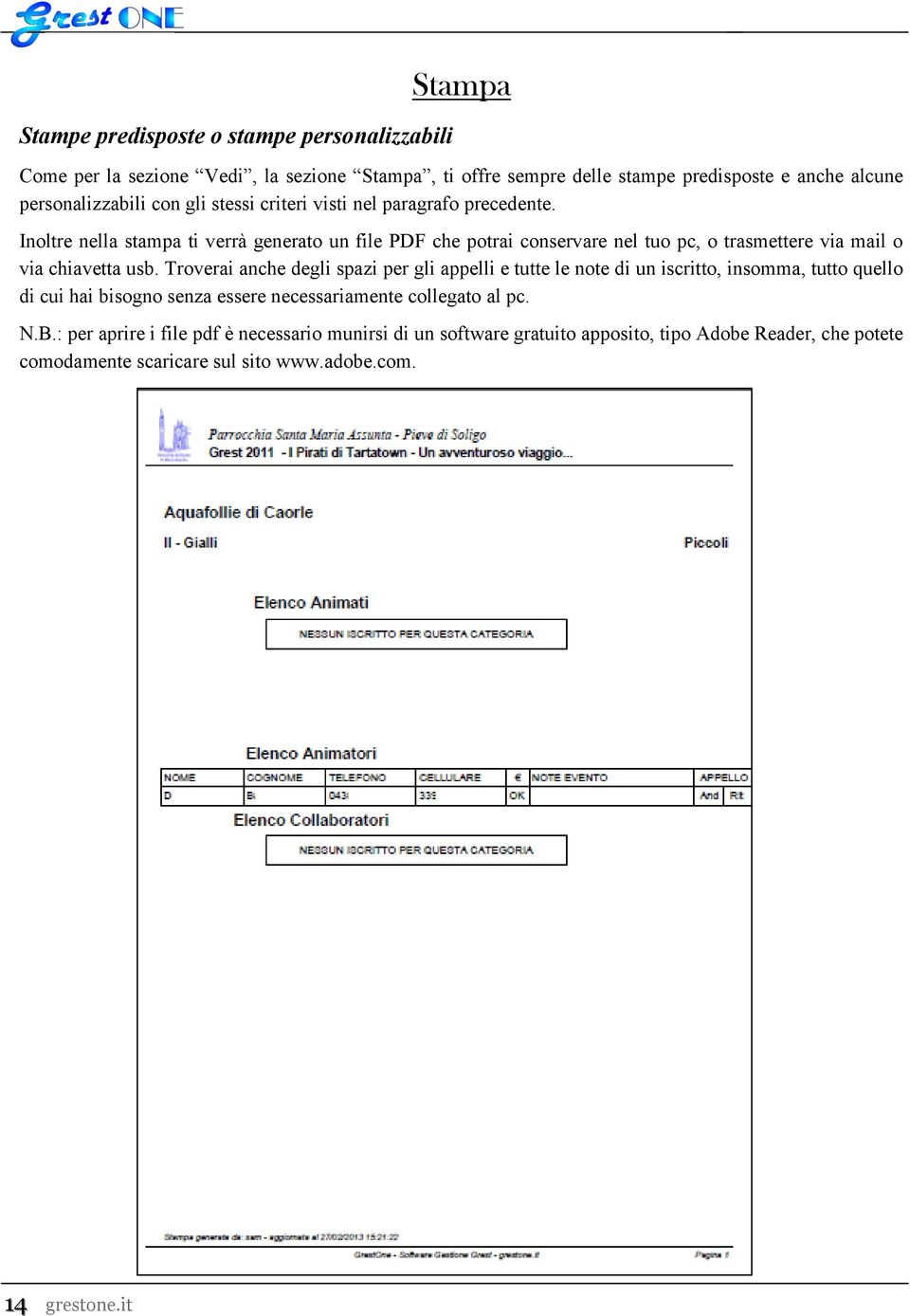 Inoltre nella stampa ti verrà generato un file PDF che potrai conservare nel tuo pc, o trasmettere via mail o via chiavetta usb.