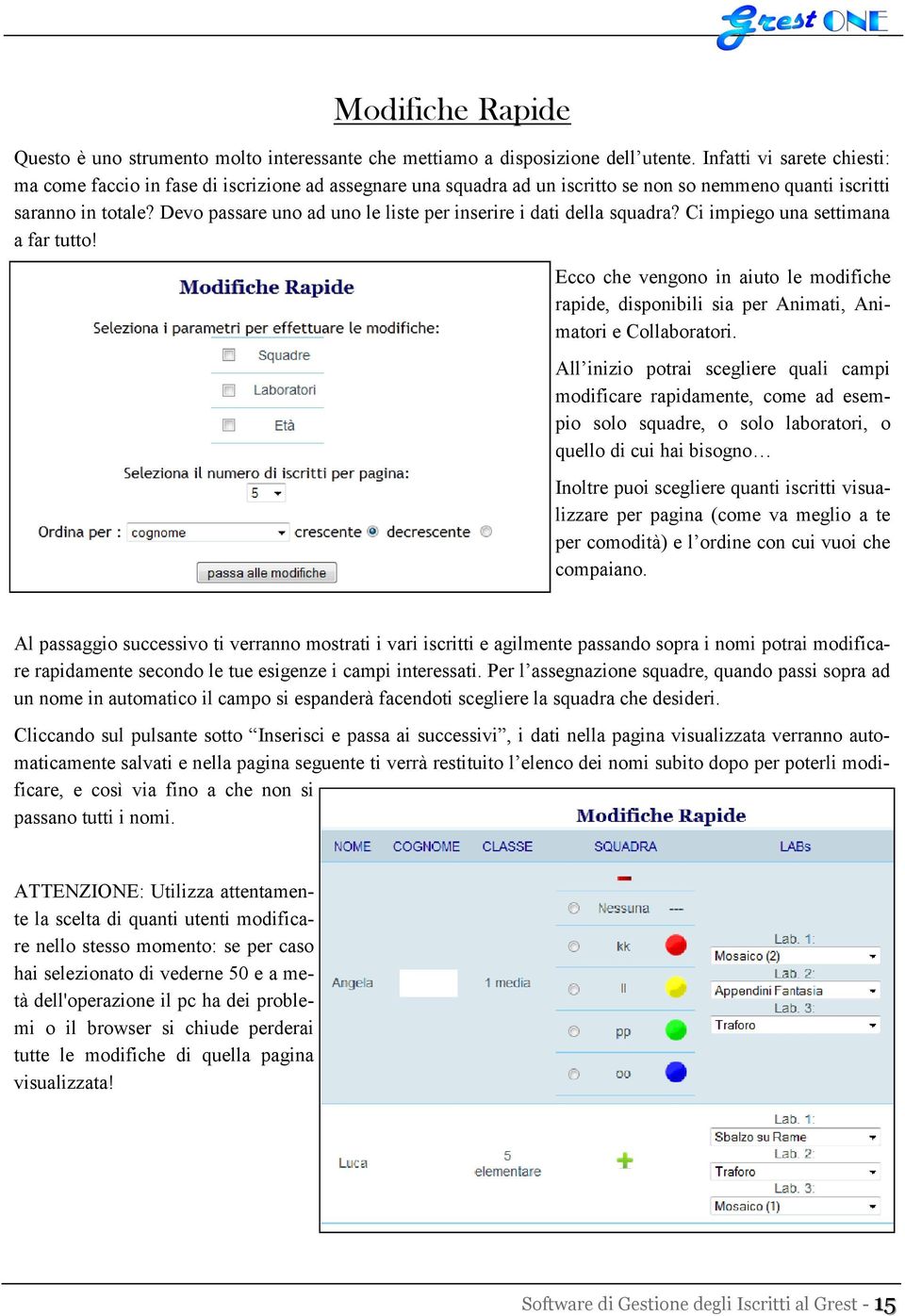 Devo passare uno ad uno le liste per inserire i dati della squadra? Ci impiego una settimana a far tutto!