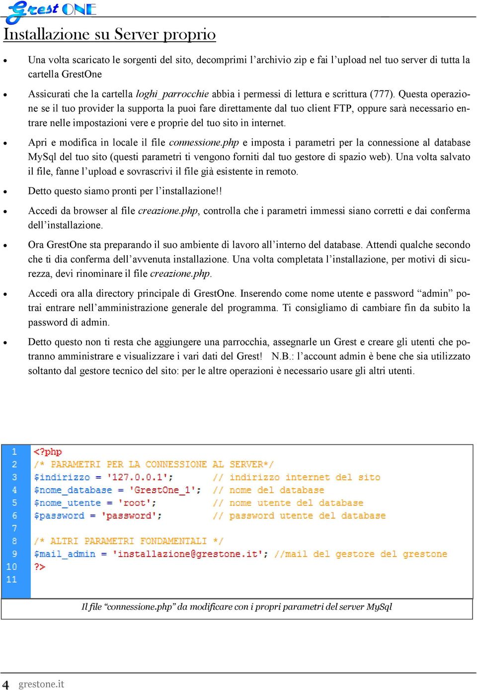 Questa operazione se il tuo provider la supporta la puoi fare direttamente dal tuo client FTP, oppure sarà necessario entrare nelle impostazioni vere e proprie del tuo sito in internet.