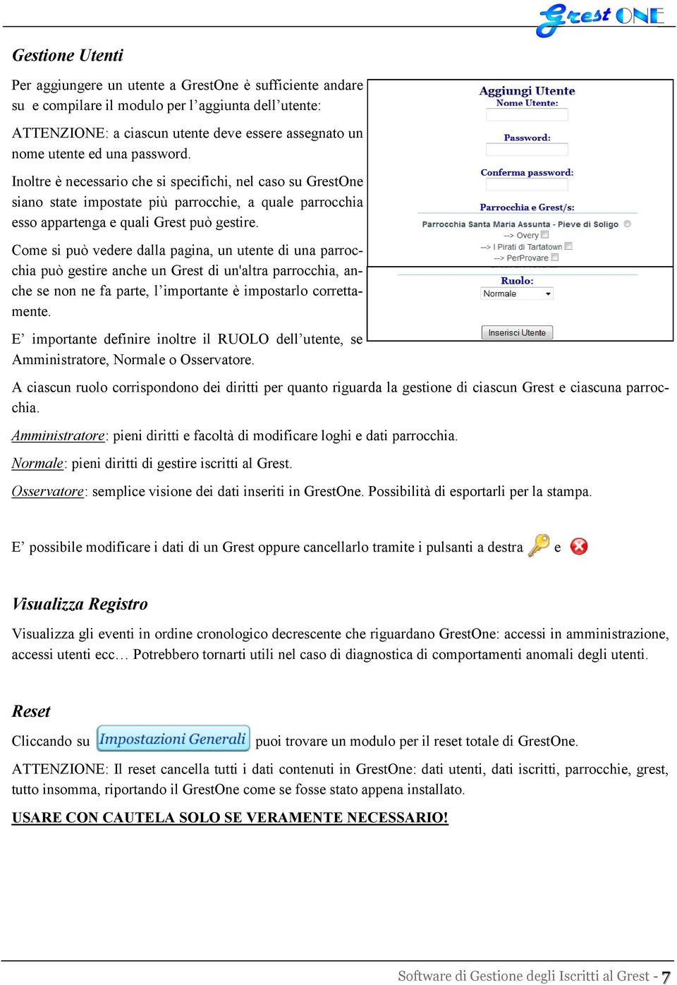 Come si può vedere dalla pagina, un utente di una parrocchia può gestire anche un Grest di un'altra parrocchia, anche se non ne fa parte, l importante è impostarlo correttamente.