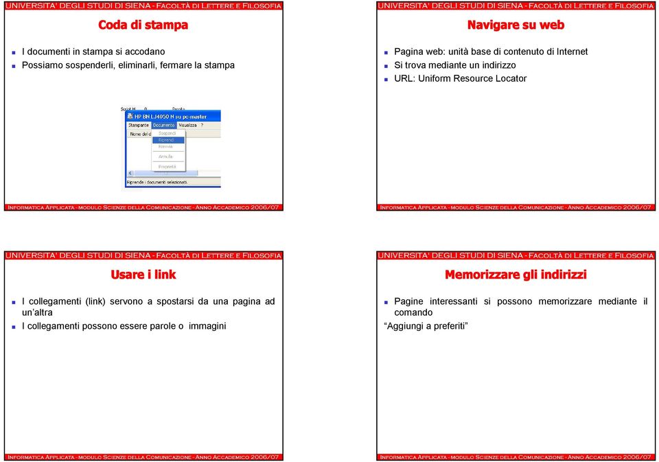 Usare i link Memorizzare gli indirizzi I collegamenti (link) servono a spostarsi da una pagina ad un altra I