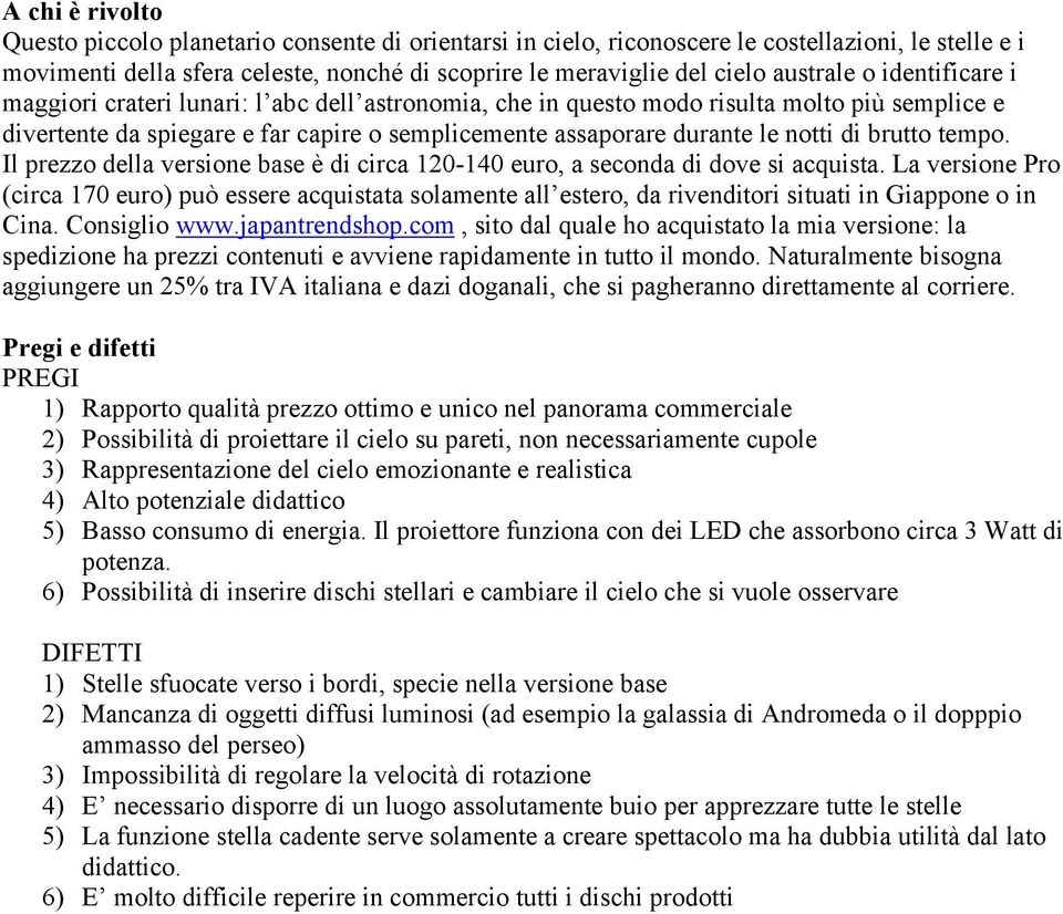 notti di brutto tempo. Il prezzo della versione base è di circa 120-140 euro, a seconda di dove si acquista.