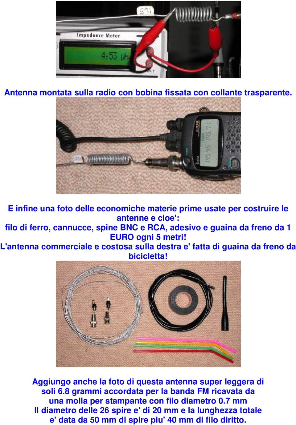 freno da 1 EURO ogni 5 metri! L'antenna commerciale e costosa sulla destra e' fatta di guaina da freno da bicicletta!