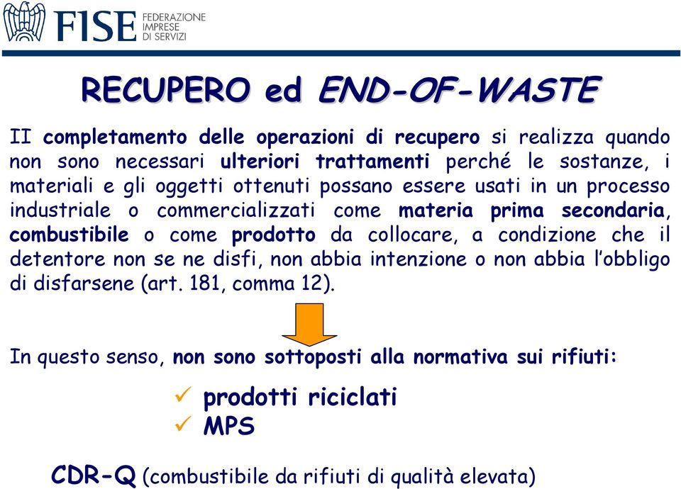 combustibile o come prodotto da collocare, a condizione che il detentore non se ne disfi, non abbia intenzione o non abbia l obbligo di disfarsene