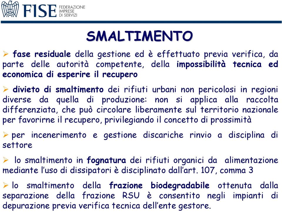 recupero, privilegiando il concetto di prossimità per incenerimento e gestione discariche rinvio a disciplina di settore lo smaltimento in fognatura dei rifiuti organici da alimentazione mediante l