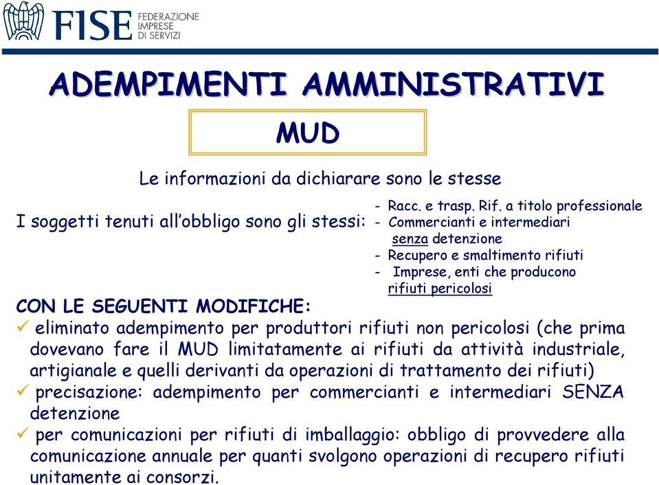 adempimento per produttori rifiuti non pericolosi (che prima dovevano fare il MUD limitatamente ai rifiuti da attività industriale, artigianale e quelli derivanti da operazioni di trattamento dei