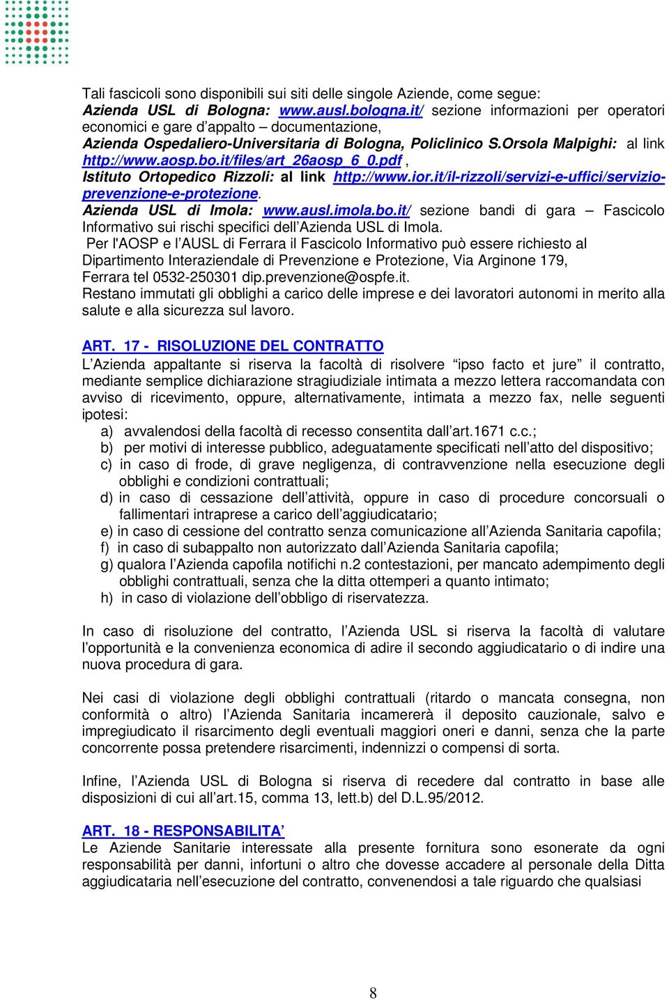 it/files/art_26aosp_6_0.pdf, Istituto Ortopedico Rizzoli: al link http://www.ior.it/il-rizzoli/servizi-e-uffici/servizioprevenzione-e-protezione. Azienda USL di Imola: www.ausl.imola.bo.