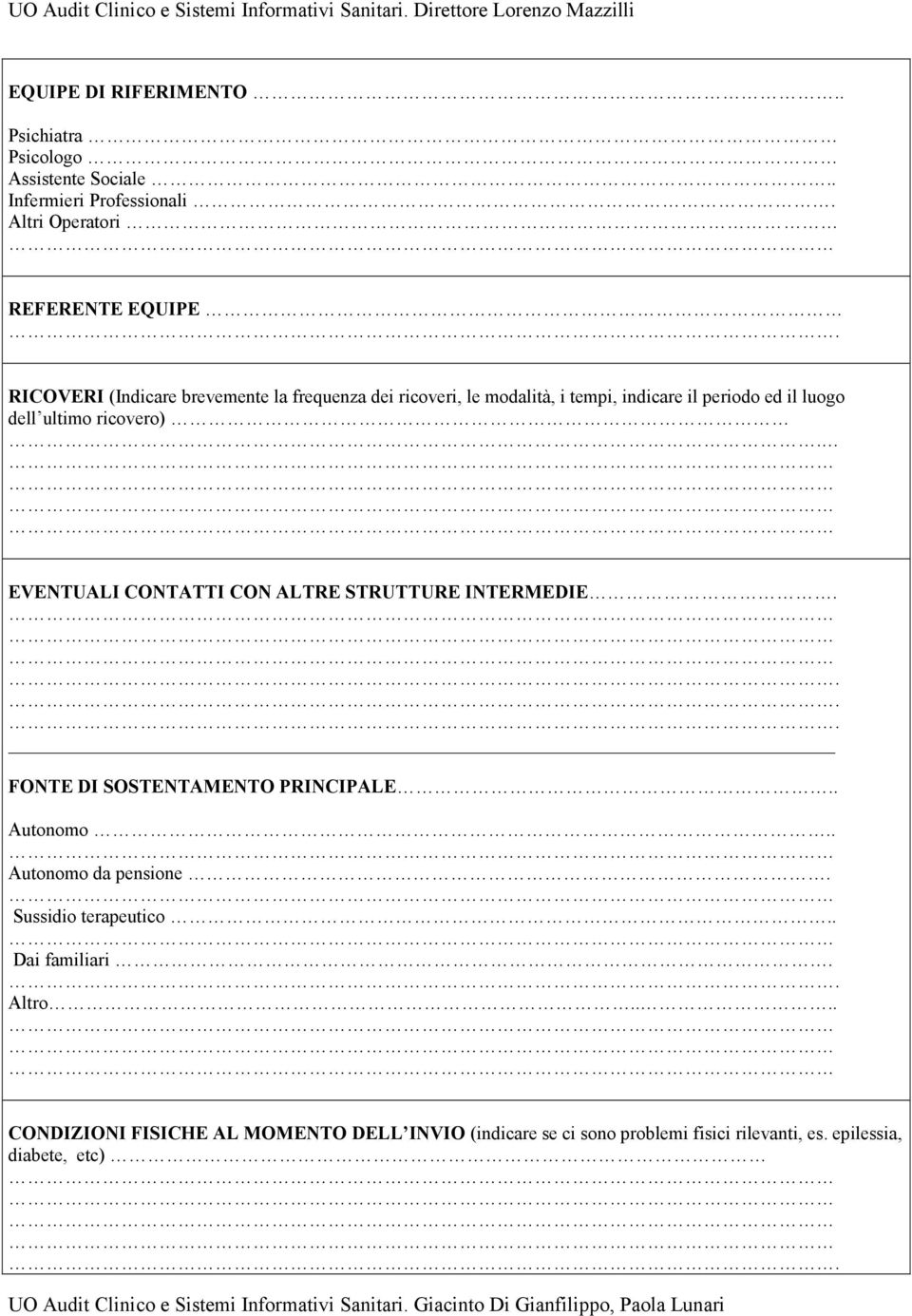 il luogo dell ultimo ricovero). EVENTUALI CONTATTI CON ALTRE STRUTTURE INTERMEDIE. FONTE DI SOSTENTAMENTO PRINCIPALE.. Autonomo.