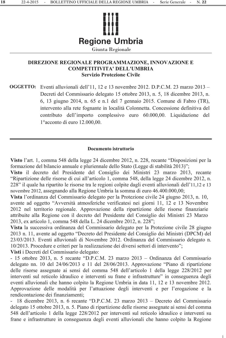 D.P.C.M. 23 marzo 2013 Decreti del Commissario delegato 15 ottobre 2013, n. 5, 18 dicembre 2013, n. 6, 13 giugno 2014, n. 65 e n.1 del 7 gennaio 2015.