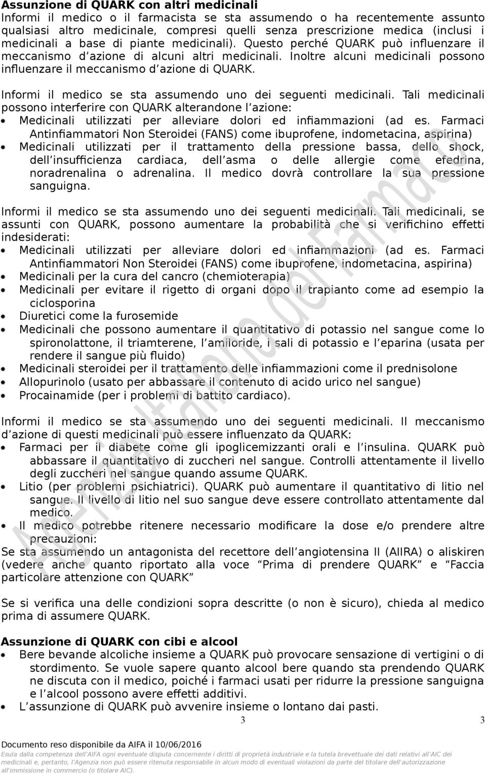 Inoltre alcuni medicinali possono influenzare il meccanismo d azione di QUARK. Informi il medico se sta assumendo uno dei seguenti medicinali.