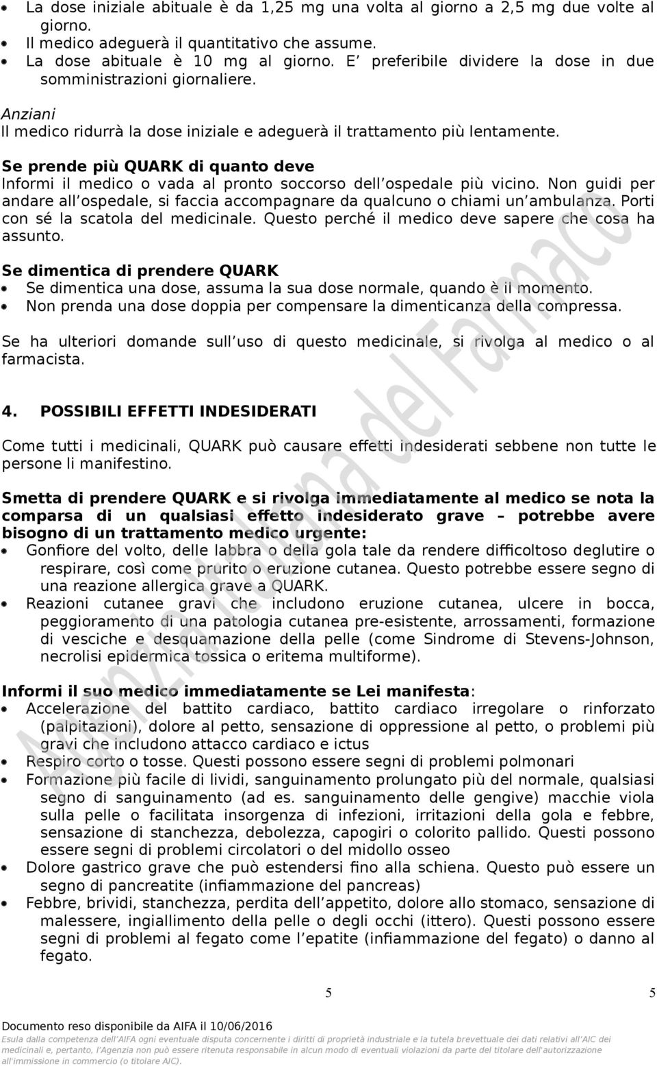 Se prende più QUARK di quanto deve Informi il medico o vada al pronto soccorso dell ospedale più vicino. Non guidi per andare all ospedale, si faccia accompagnare da qualcuno o chiami un ambulanza.