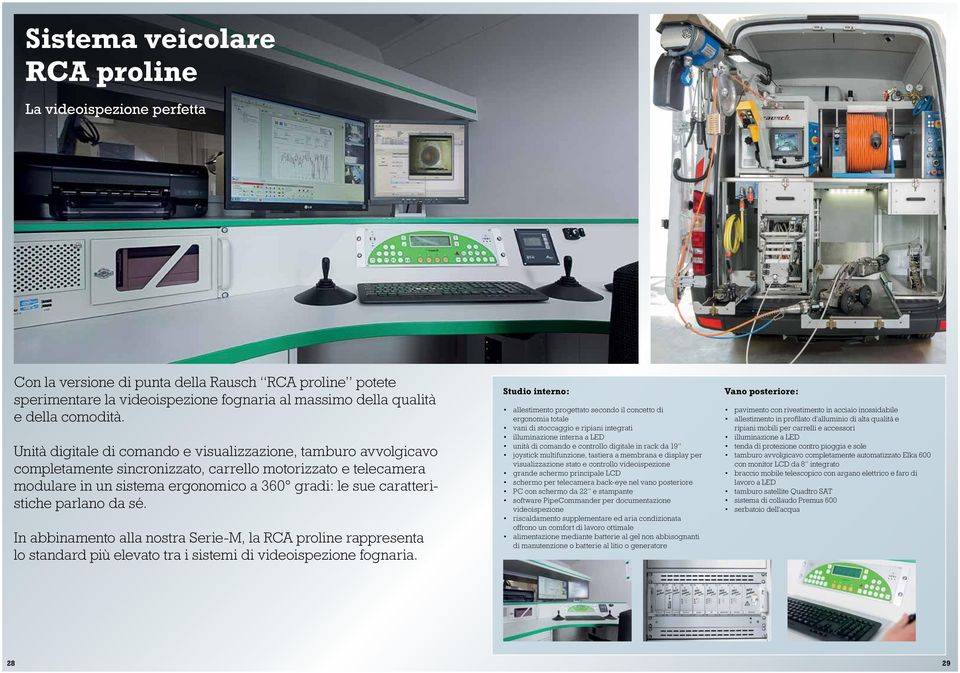 parlano da sé. In abbinamento alla nostra Serie-M, la RCA proline rappresenta lo standard più elevato tra i sistemi di videoispezione fognaria.