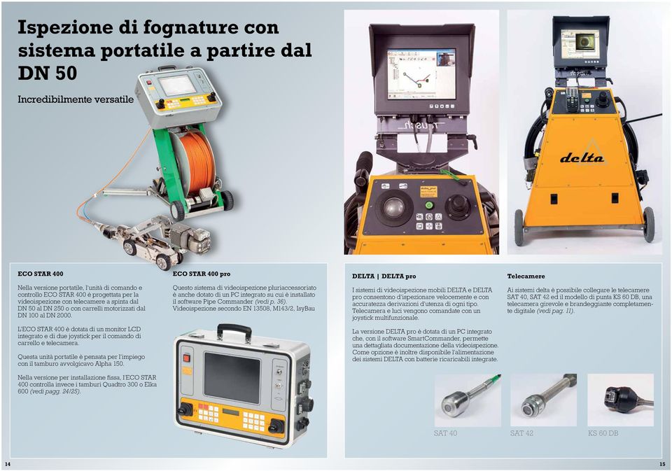 Questo sistema di videoispezione pluriaccessoriato è anche dotato di un PC integrato su cui è installato il software Pipe Commander (vedi p. 36).