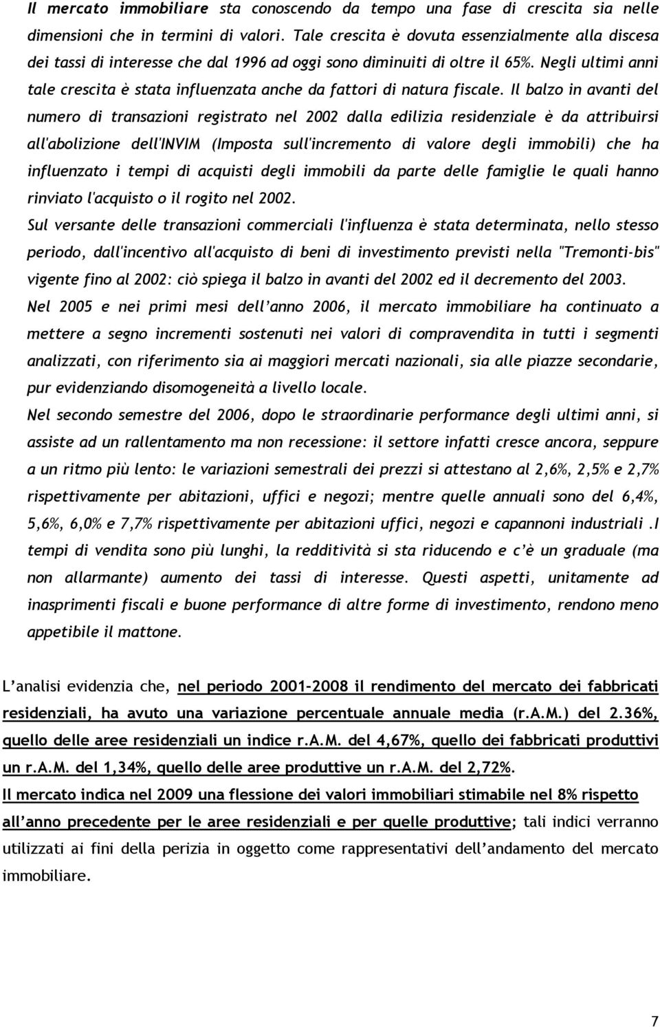 Negli ultimi anni tale crescita è stata influenzata anche da fattori di natura fiscale.