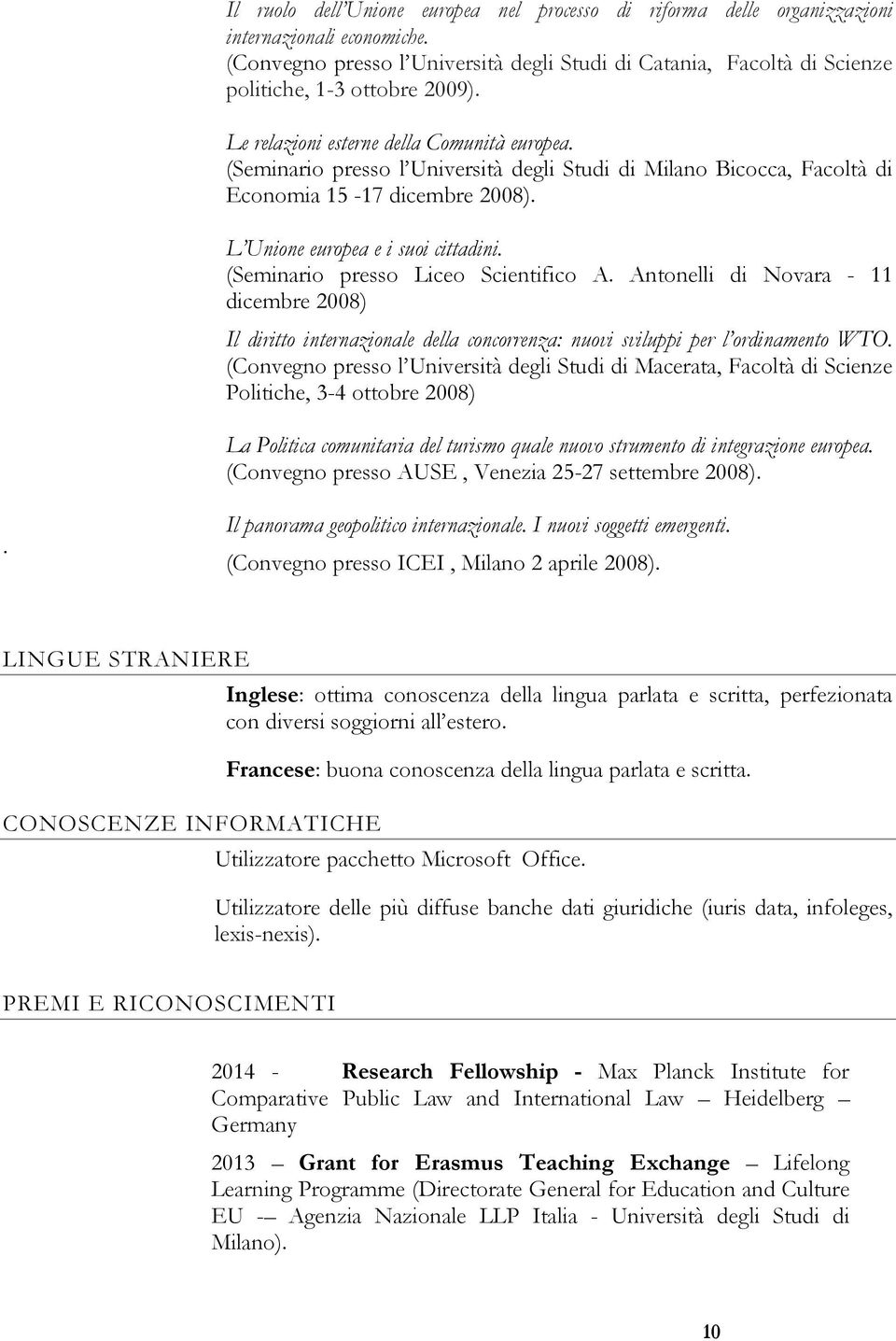 (Seminario presso l Università degli Studi di Milano Bicocca, Facoltà di Economia 15-17 dicembre 2008). L Unione europea e i suoi cittadini. (Seminario presso Liceo Scientifico A.