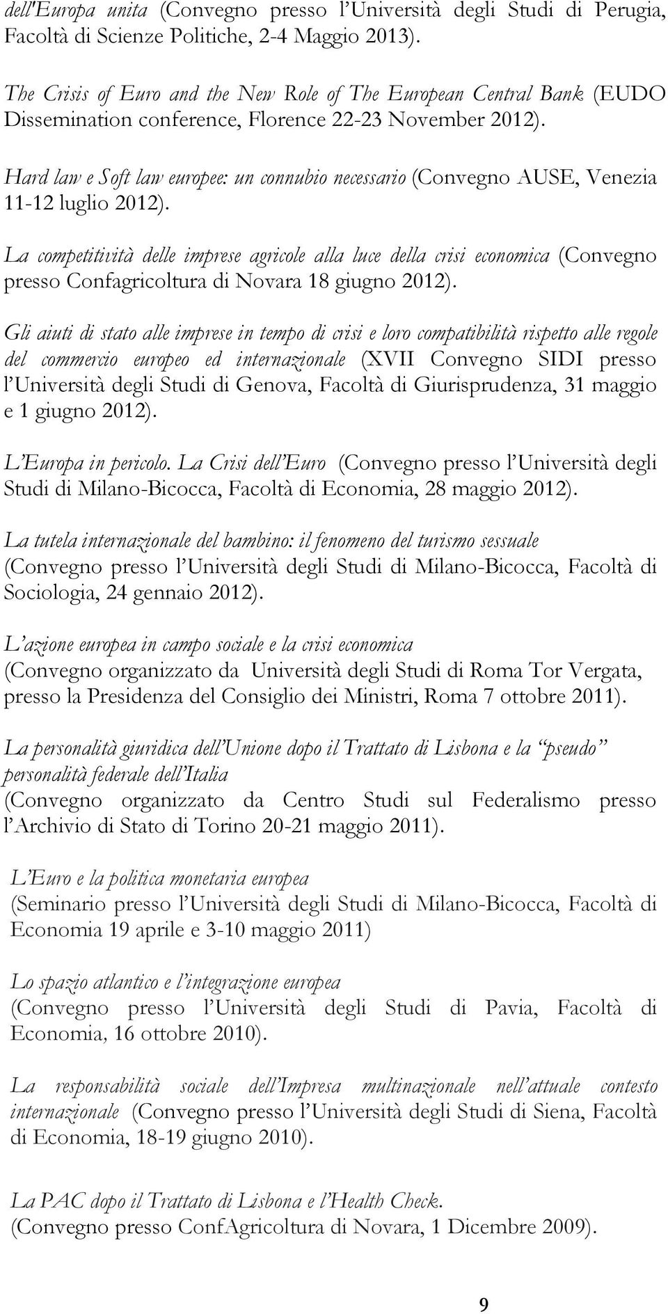 Hard law e Soft law europee: un connubio necessario (Convegno AUSE, Venezia 11-12 luglio 2012).