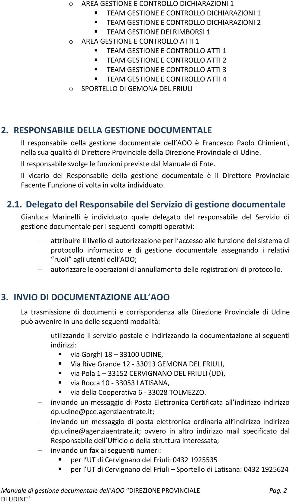 RESPONSABILE DELLA GESTIONE DOCUMENTALE Il responsabile della gestione documentale dell AOO è Francesco Paolo Chimienti, nella sua qualità di Direttore Provinciale della Direzione Provinciale di