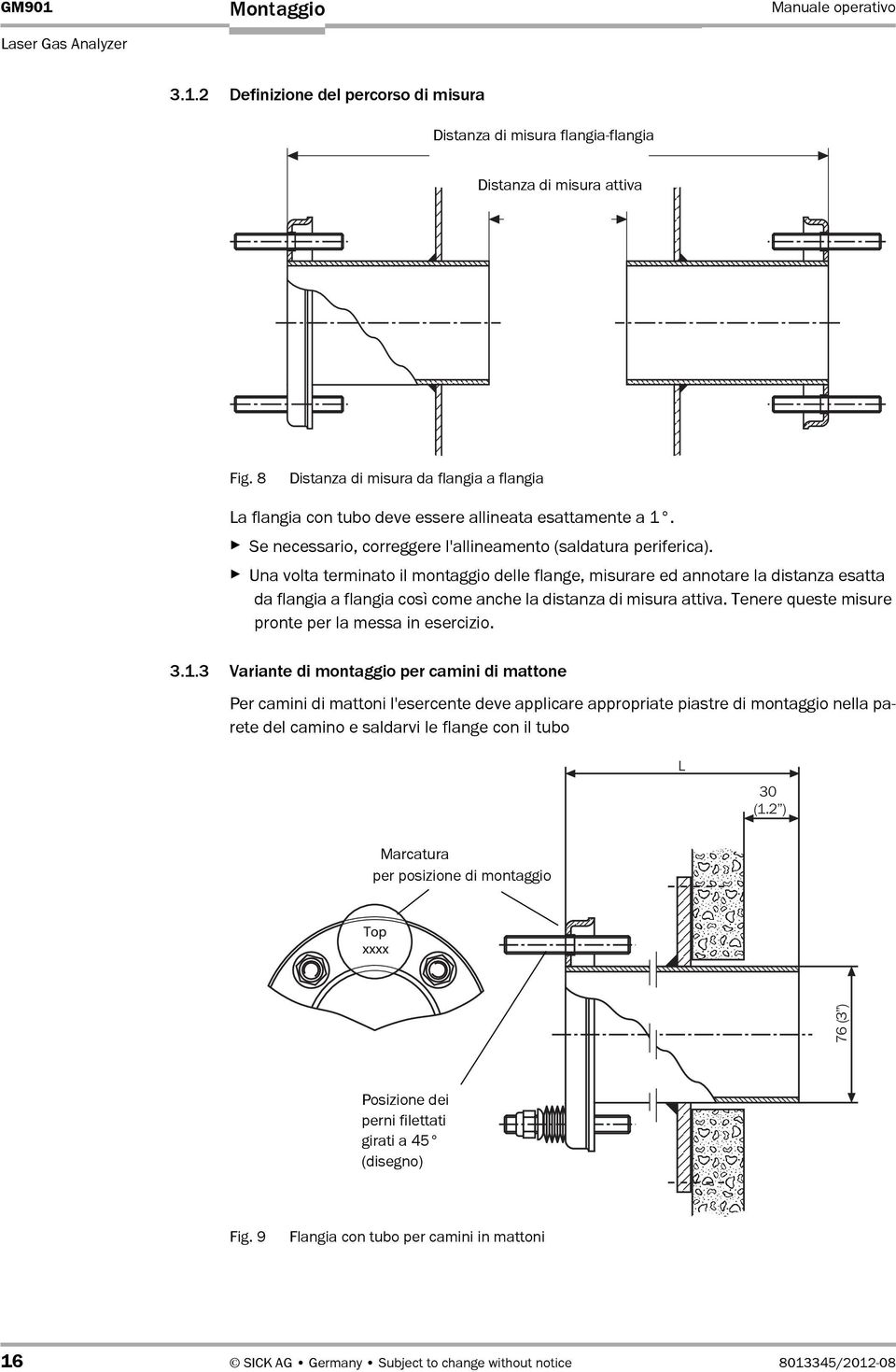 Una volta terminato il montaggio delle flange, misurare ed annotare la distanza esatta da flangia a flangia così come anche la distanza di misura attiva.