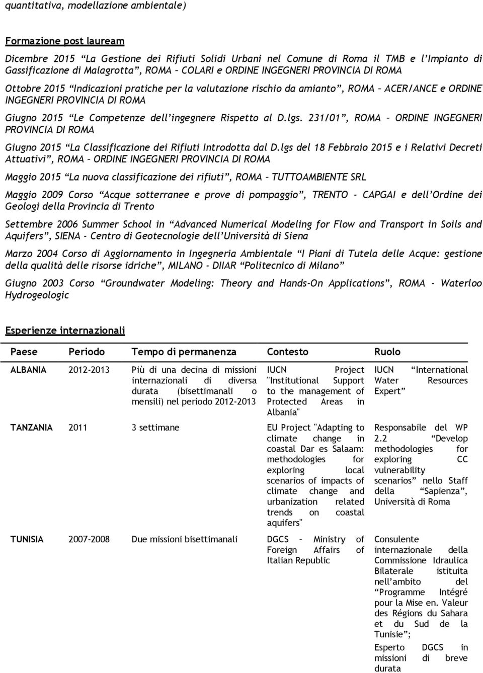 ingegnere Rispetto al D.lgs. 231/01, ROMA ORDINE INGEGNERI PROVINCIA DI ROMA Giugno 2015 La Classificazione dei Rifiuti Introdotta dal D.