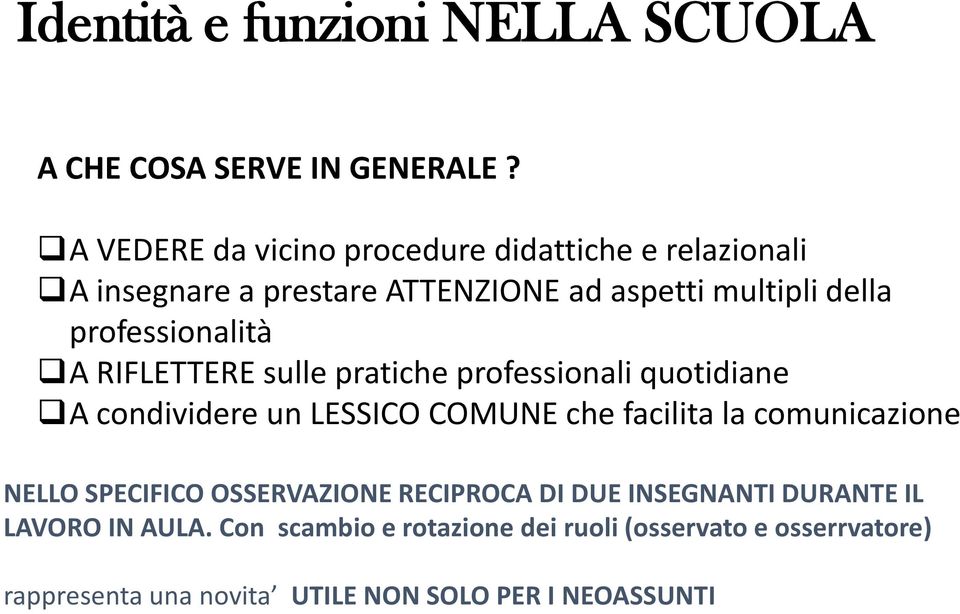 professionalità A RIFLETTERE sulle pratiche professionali quotidiane A condividere un LESSICO COMUNE che facilita la