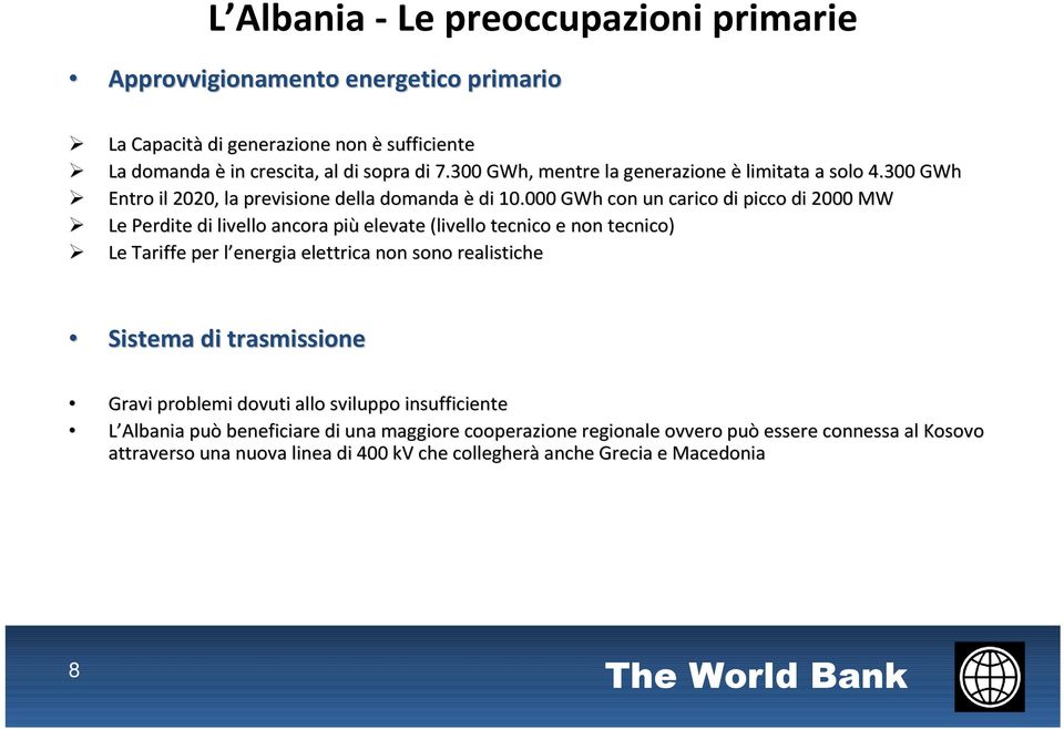 000 GWhcon un carico di picco di 2000 MW Le Perdite di livello ancora più elevate (livello tecnico e non tecnico) Le Tariffe per l energia l elettrica non sono realistiche