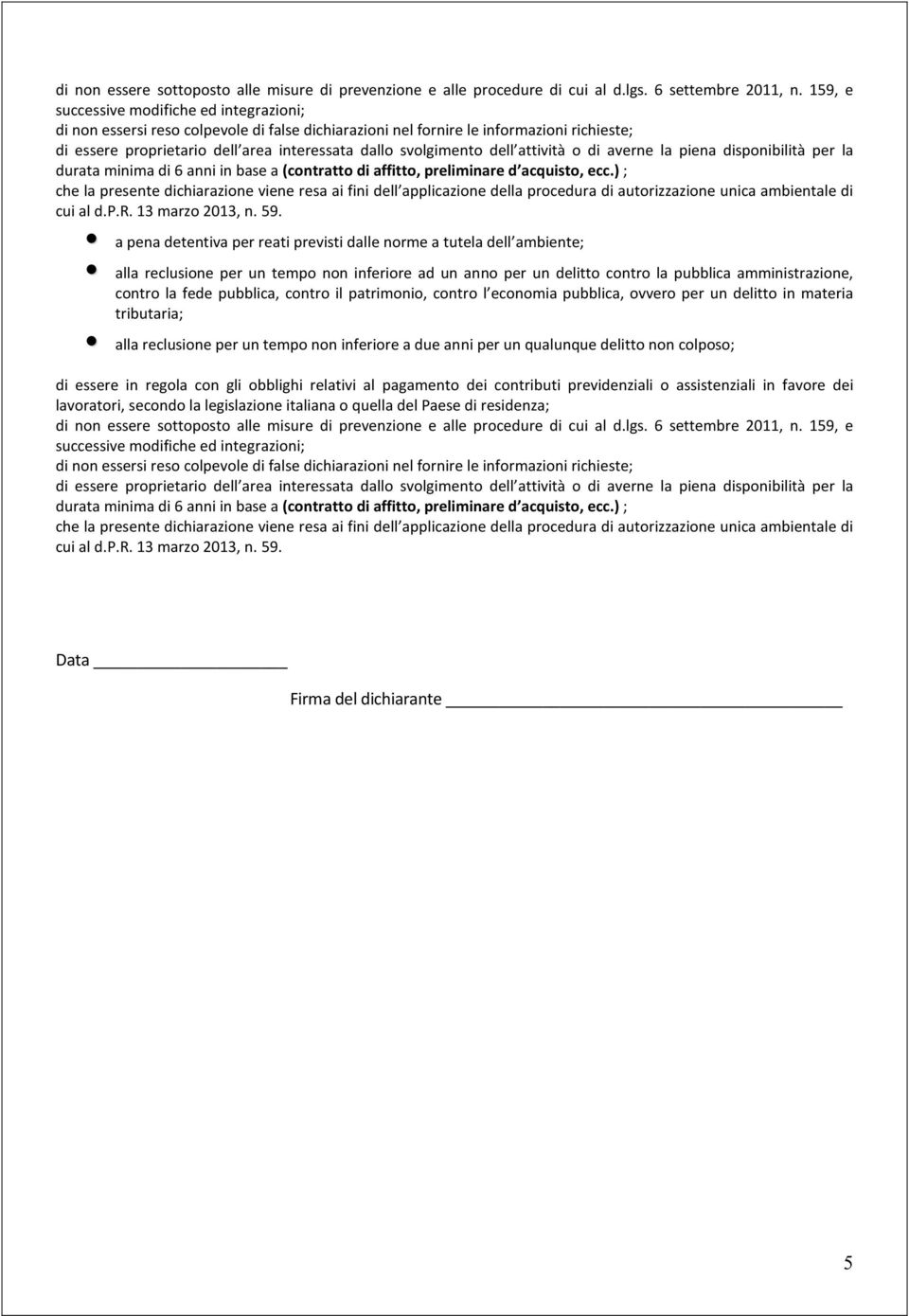 dell attività o di averne la piena disponibilità per la durata minima di 6 anni in base a (contratto di affitto, preliminare d acquisto, ecc.