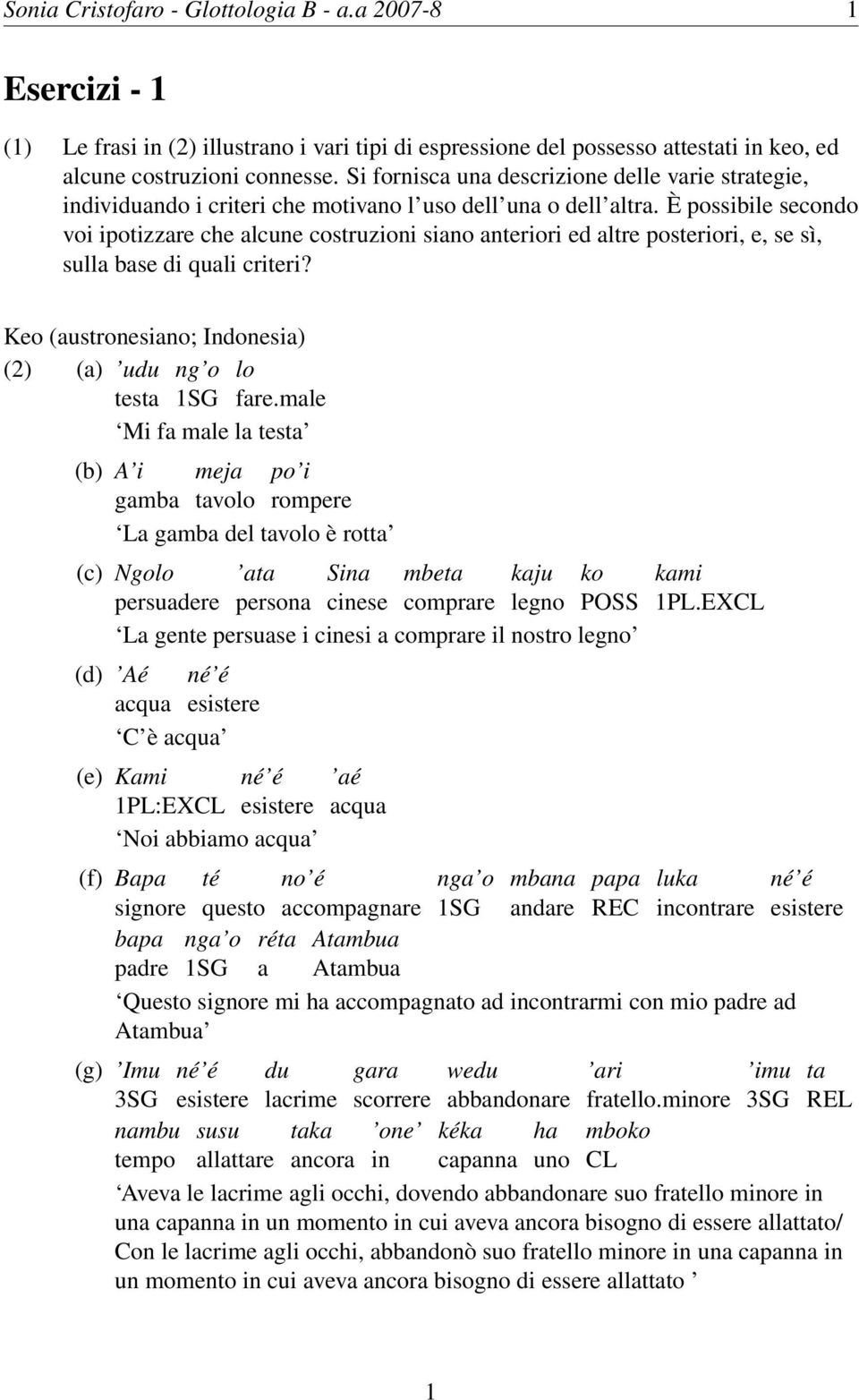 È possibi secondo voi ipotizzare che alcune costruzioni siano anteriori ed altre posteriori, e, se sì, sulla base di quali criteri? Keo (austronesiano; Indonesia) (2) (a) udu testa ng o lo fare.