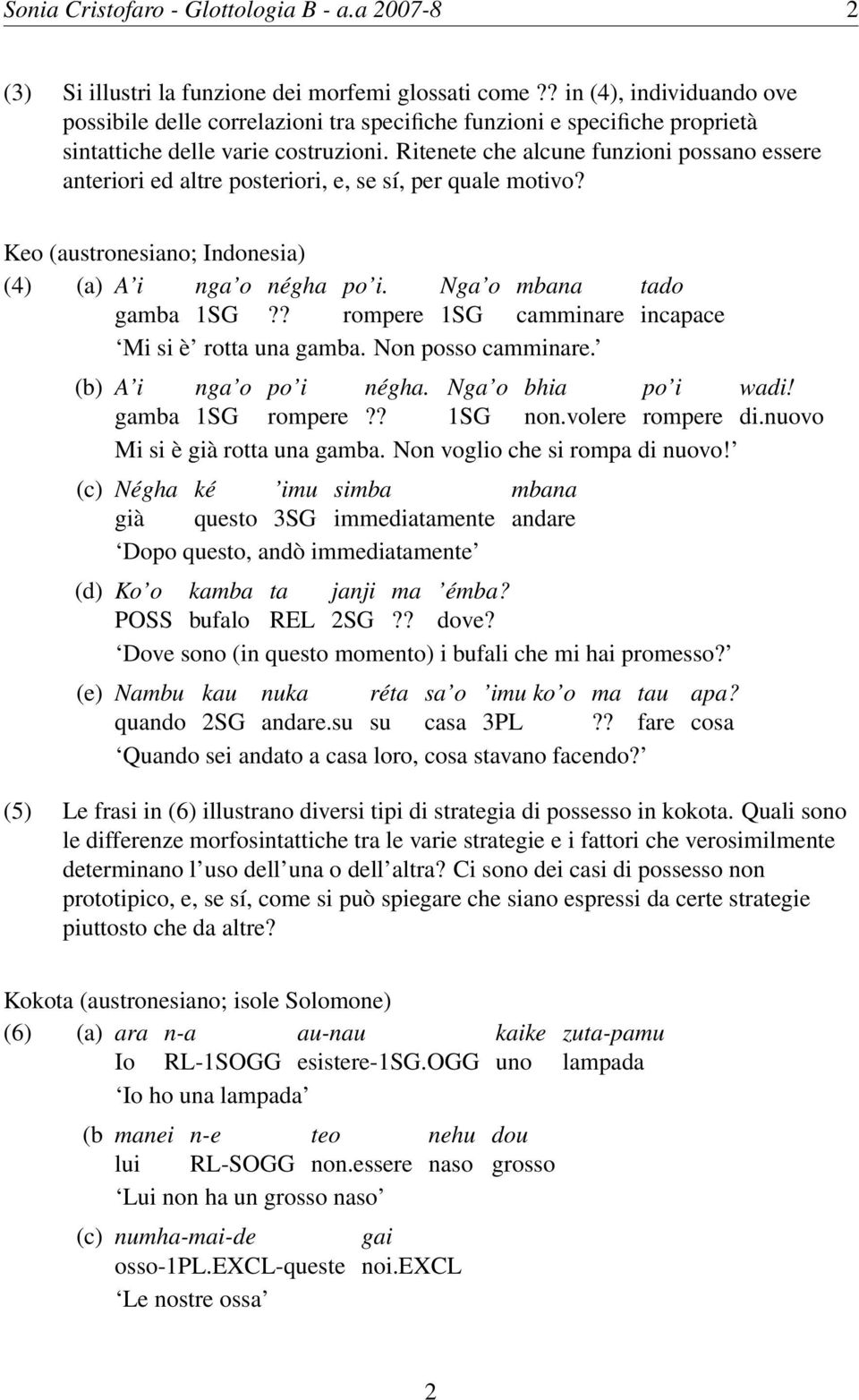 Ritenete che alcune funzioni possano essere anteriori ed altre posteriori, e, se sí, per qua motivo? Keo (austronesiano; Indonesia) (4) (a) A i gamba négha po i.