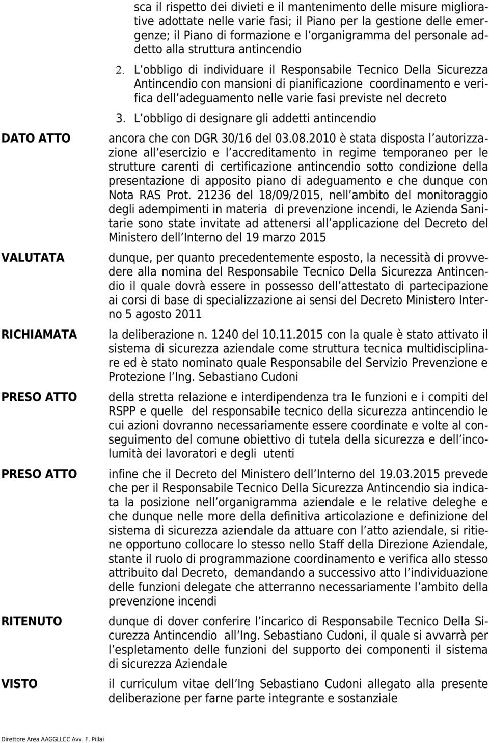 L obbligo di individuare il Responsabile Tecnico Della Sicurezza Antincendio con mansioni di pianificazione coordinamento e verifica dell adeguamento nelle varie fasi previste nel decreto 3.